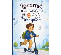 Le carnet d’un garçon incroyable de 9 ans: Cahier d’activités pour stimuler l’imagination, la créativité et la confiance en soi - le cadeau parfait pour un garçon de 9 ans