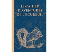Le Carnet de Découvertes de l'Écureuil: Journal Mignon d'Aventures / Idée Cadeau Pour les Amoureux des Écureuils (Format 6x9 pouces | 15,24 x 22,86 cm | Ligné)