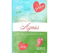 Le carnet de gratitude d'Agnès: Il y a toujours une raison de dire Merci !