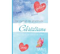 Le carnet de gratitude de Christiane: Il y a toujours une raison de dire Merci !