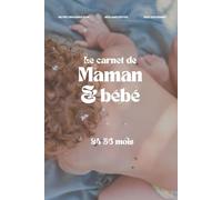 Le carnet de maman et bébé, facilitez l'organisation avec votre bébé de 24 à 36 mois (Tome 3): Cadeau de naissance, Noël, parfait pour la future maman ... trésor à remplir, à chérir et à transmettre.