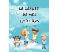 Le carnet de mes émotions: Cahier d'éducation émotionnelle avec contes, activités et exercices pour aider les enfants à comprendre et exprimer ce qu'ils ressentent. (L'atelier des émotions)