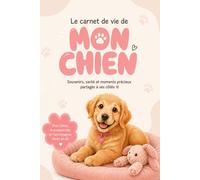 Le Carnet de Vie de Mon Chien (Édition Beige): Carnet de santé ultra complet, souvenirs, photos et anecdotes (Collection Une Vie Avec Mon Chien)