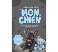 Le Carnet de Vie de Mon Chien (Édition Bleu): Carnet de santé ultra complet, souvenirs, photos et anecdotes (Collection Une Vie Avec Mon Chien)