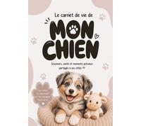Le Carnet de Vie de Mon Chien (Édition Marron): Carnet de santé ultra complet, souvenirs, photos et anecdotes (Collection Une Vie Avec Mon Chien)
