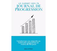Le carnet des 1% Journal de progression: Transformez vos objectifs en habitudes gagnantes en moins de 100 jours