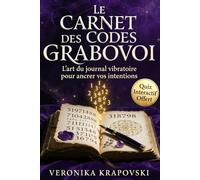 LE CARNET DES CODES GRABOVOI: Votre journal de pratique pour ancrer, observer et faire vivre les séquences numériques sacrées
