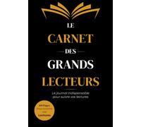 Le carnet des grands lecteurs: Le journal indispensable pour suivre vos lectures et vos coup de coeur