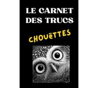 Le Carnet des Trucs Chouëttes: Carnet Journal pour Hommes et Femmes, cadeau drôle à offrir pour Noël, Anniversaire et Prendre des notes (VV la Vache Valentine)