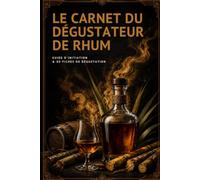 Le Carnet du Dégustateur de Rhum: Guide d'initiation et 80 fiches de dégustation à remplir - Styles, arômes, vocabulaire et méthode (Les Carnets du Connaisseur)
