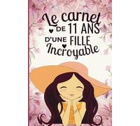 Le carnet d'une fille incroyable de 11 ans: Cahier créatif avec des activités, des coloriages, des réflexions sur l'avenir et des citations motivantes, bon cadeau pour un anniversaire 11 ans