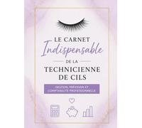 Le Carnet Indispensable de la Technicienne de Cils: Gestion, Prévision et Comptabilité Professionnelle