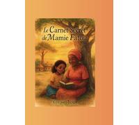 Le Carnet Secret de Mamie Fatou: Un héritage, une histoire, un feu qui ne s’éteint jamais