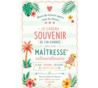 Le carnet souvenir de la maîtresse - Le cadeau de fin d’année pour une maîtresse extraordinaire: Le cadeau pour dire merci qu’elle conservera bien ... souvenirs, réflexions et moments pour soi