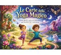 Le Carte dello Yoga Magico: Carte, Giochi e Percorsi Interattivi per Bambini dai 3 Anni in su