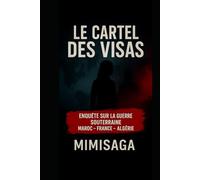 Le Cartel des Visas: Enquête secrète : les manœuvres de Paris et Alger contre le Maroc