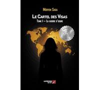 Le Cartel des Visas: Tome I - La guerre d’usure