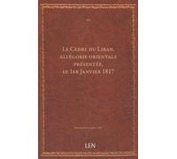 Le Cèdre du Liban, allégorie orientale présentée, le 1er Janvier 1817, à Messieurs de la société des missionnaires de France, prêchant à Poitiers, et suivie d'une épître en vers à M. l'abbé de Farb...
