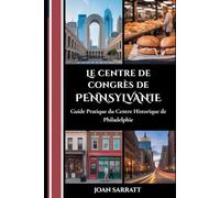 Le centre de congrès de Pennsylvanie: Guide pratique du centre historique de Philadelphie