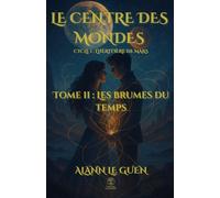 Le Centre des Mondes - Tome 2 : Les Brumes du Temps: Cycle 1 - L’Héritière de Mars