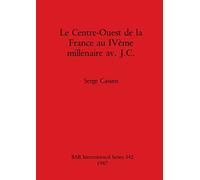 Le centre-ouest de la France au IVeme millenaire av. J.C.: 342 (British Archaeological Reports International Series)