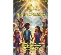 Le Cercle des Enfants Heureux: 24 histoires à travers le monde, conseils & exercices pour apprécier les plaisirs simples de la vie (Regards d'enfants)