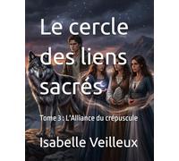 Le cercle des liens sacrés: Tome 3 : L'Alliance du crépuscule