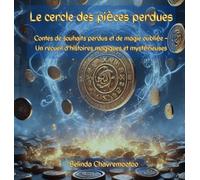Le cercle des pièces perdues: Contes magiques de souhaits, de chuchotements et de mondes oubliés
