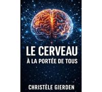 Le cerveau à la portée de tous: Le cerveau expliqué simplement : comprendre ses pensées et ses émotions au quotidien (Nouvelles mystérieuses inspirées de faits scientifiques)