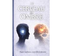 Le Cerveau en Ombre: Hypervigilance, contrôle et identité (L’Esprit du Monde)