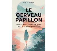 LE CERVEAU PAPILLON: Carnet de voyage d’un esprit TDAH en transformation