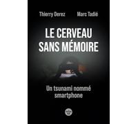 Le cerveau sans mémoire - Un tsunami nommé smartphone