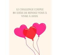 Le Challenge Couple : 80 idées de rendez-vous à vivre à deux: Un livre souvenir à remplir avec des photos pour des moments à deux -Le challenge couple pour sortir de la routine