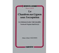 Le Chambon-sur-Lignon sous l'occupation: Les résistances locales, l'aide interalliée, l'action de Virginia Hall (OSS)