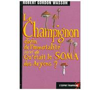Le champignon divin de l’immortalité - Le SOMA - repenser l’histoire des religions / pratiques