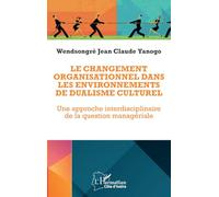 Le changement organisationnel dans les environnements de dualisme culturel: Une approche interdisciplinaire de la question managériale
