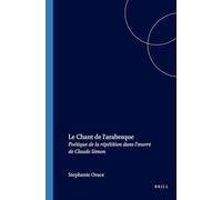 Le Chant de l’arabesque: Poétique de la répétition dans l’œuvre de Claude Simon: 263 (Faux Titre, 263)