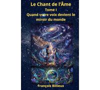 Le Chant de l'Âme Tome 1: Quand votre voix devient le miroir du monde