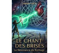 LE CHANT DES BRISÉS: La Résonance du Kintsugi