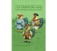 Le chant du coq: Ses mélodies à travers le monde (Les Secrets des Animaux)