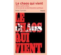 Le chaos qui vient - Elites, contre-élites, et la voie de la désintégration politique - Elites, contre-élites, et la voie de la désintégration politique