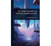 Le char volant, ou voyage dans la lune.