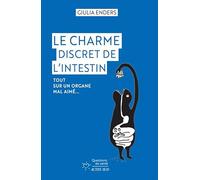 LE CHARME DISCRET DE L'INTESTIN: Tout sur un organe mal aimé
