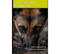 Le Chasseur d’Odeurs: Entre molécules et menaces potentielles: 18 (DOGINARE - Detection Dog Science)
