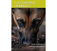 Le Chasseur d’Odeurs: Entre molécules et menaces potentielles (DOGINARE - Detection Dog Science)