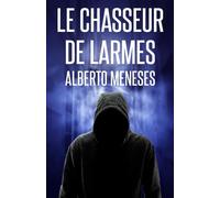 Le chasseur de larmes (Roberto Fuentes)