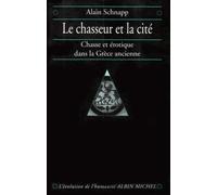 Le Chasseur et la cité: Chasse et érotique dans la Grèce ancienne