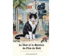 Le Chat el le Mystère du Film de Noël: Les Enquêtes du Détective Félin (La série de polars cosy Détective Whiskers)