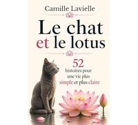 Le chat et le lotus: 52 histoires pour une vie plus simple et plus claire