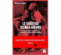 Le château de mes sœurs - Des Brontë aux Kardashian, enquête: Des Brontë aux Kardashian, enquête sur les fratries féminines
